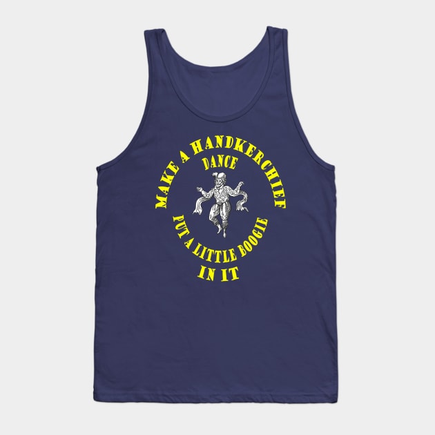 Make Handkerchief Dance Put A Little Boogie In It Pun Yellow Text Tank Top by taiche